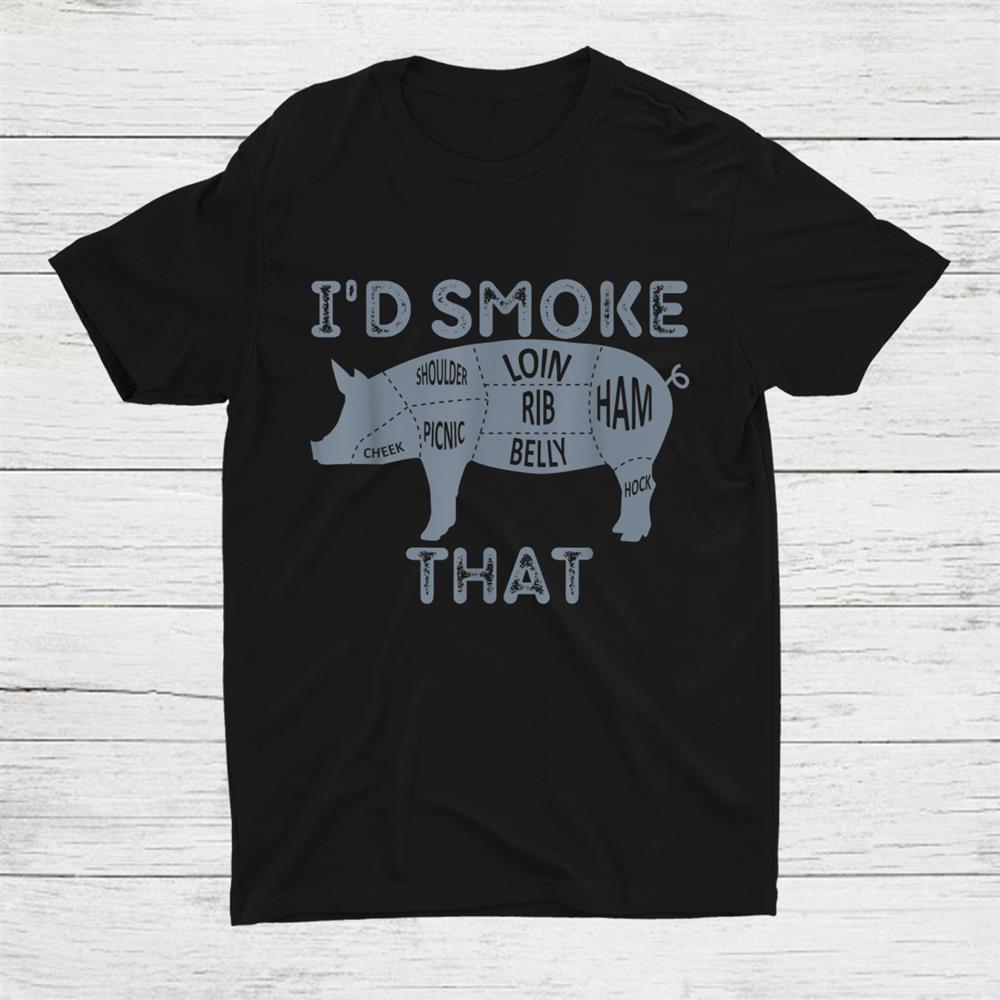 Chef Butcher Cook Bbq Id Smoke That Pig Pork Shirt