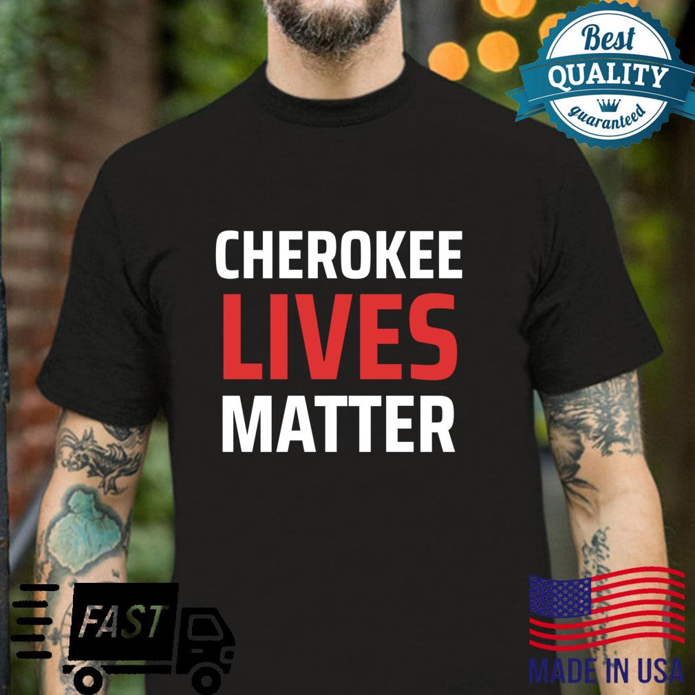Cherokee Lives Matter Native American Tribe Indigenous Shirt