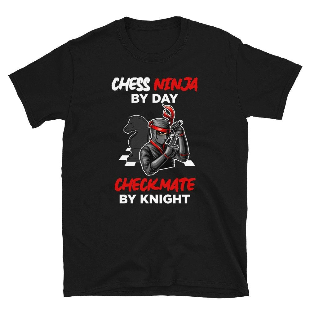 Chess Ninja by Day Checkmate by Knight Chess Unisex T-Shirt