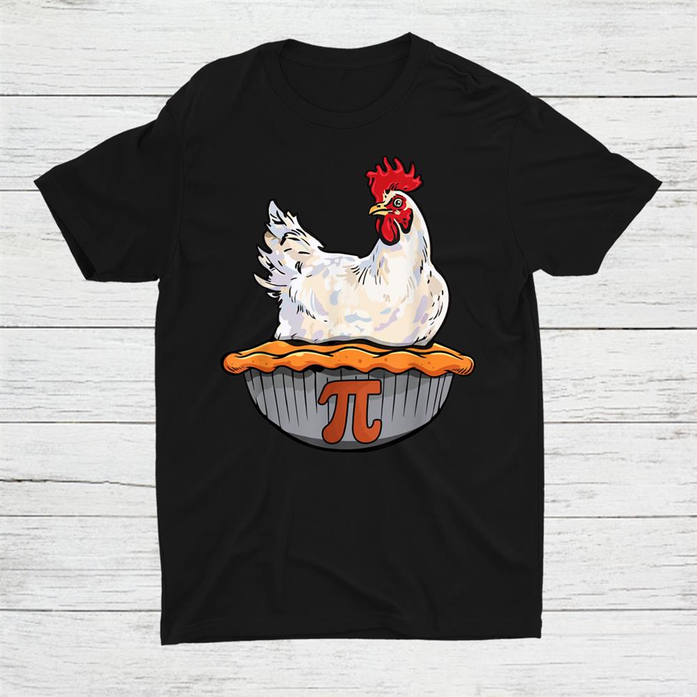 Chicken Pie Lover Math Geek Math Nerd Pi Day Shirt