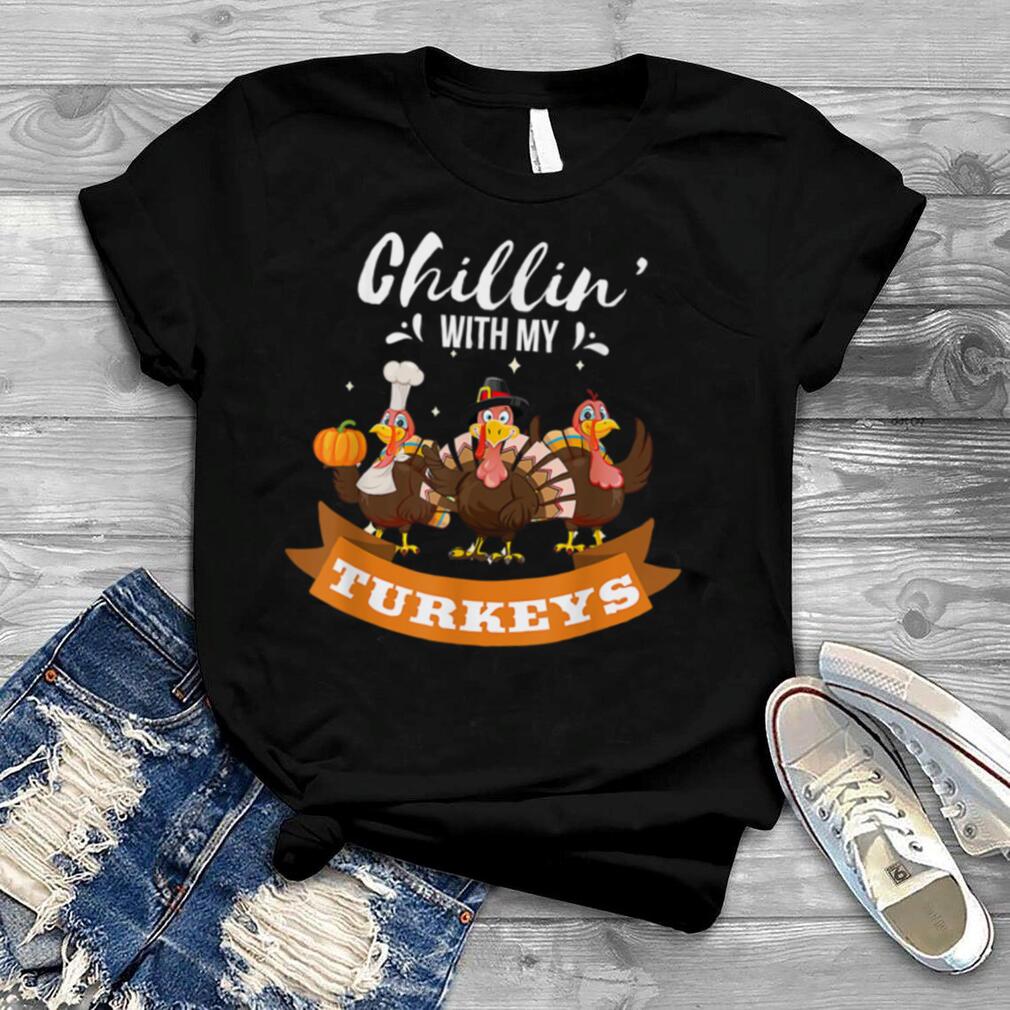 Chillin With My Turkeys Autumn Thanksgiving T Shirt