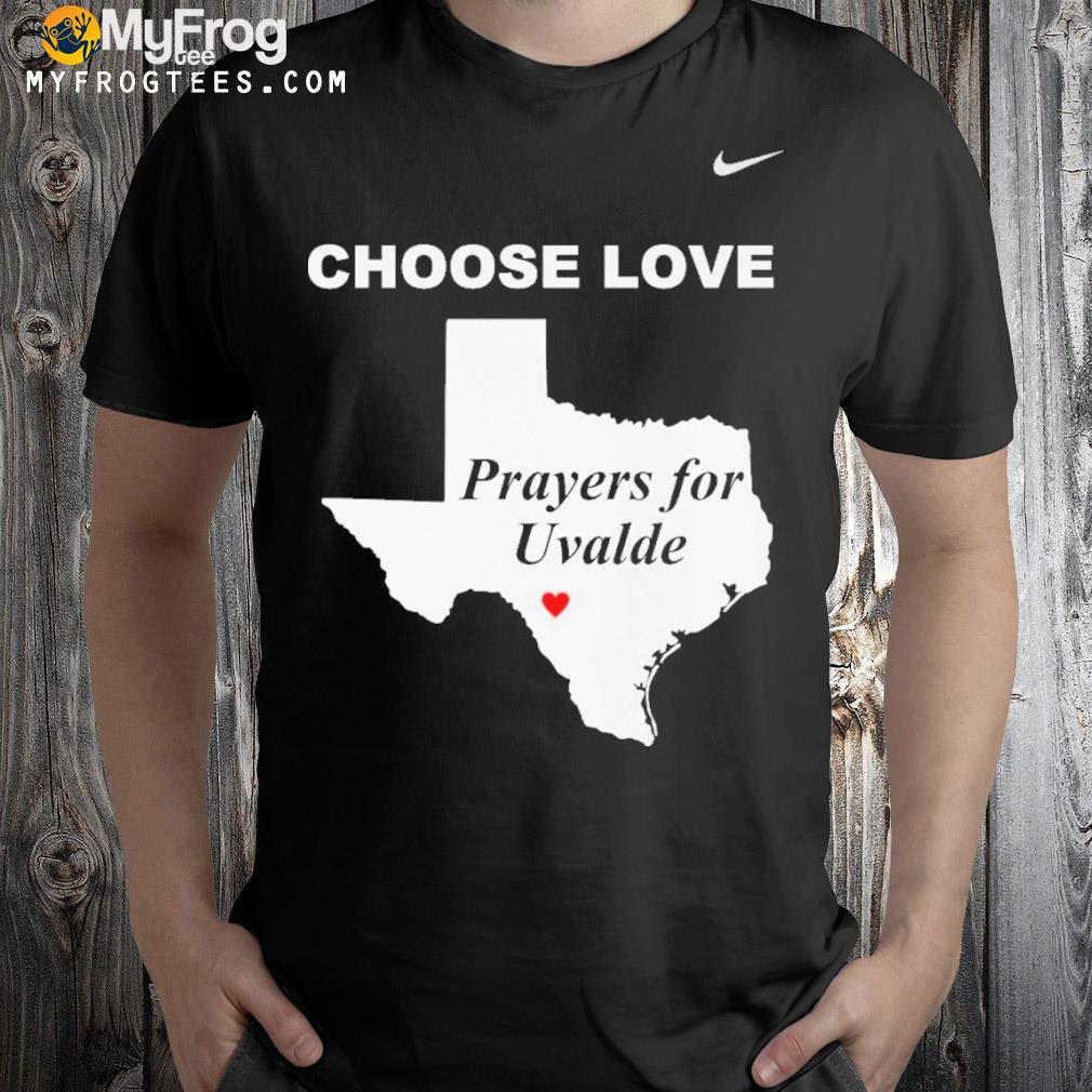 Choose love prayers for uvalde shirt