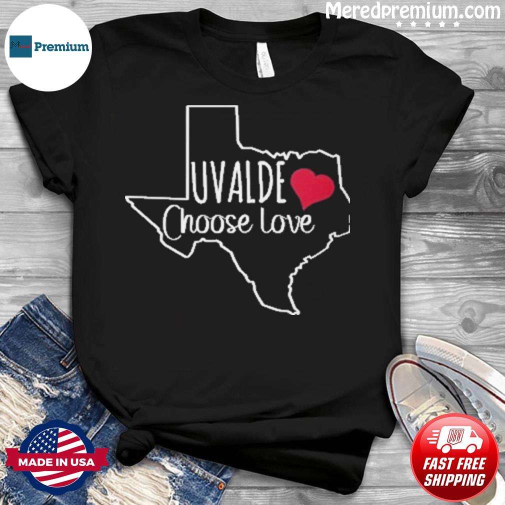 Choose Love Uvalde Texas Shirt