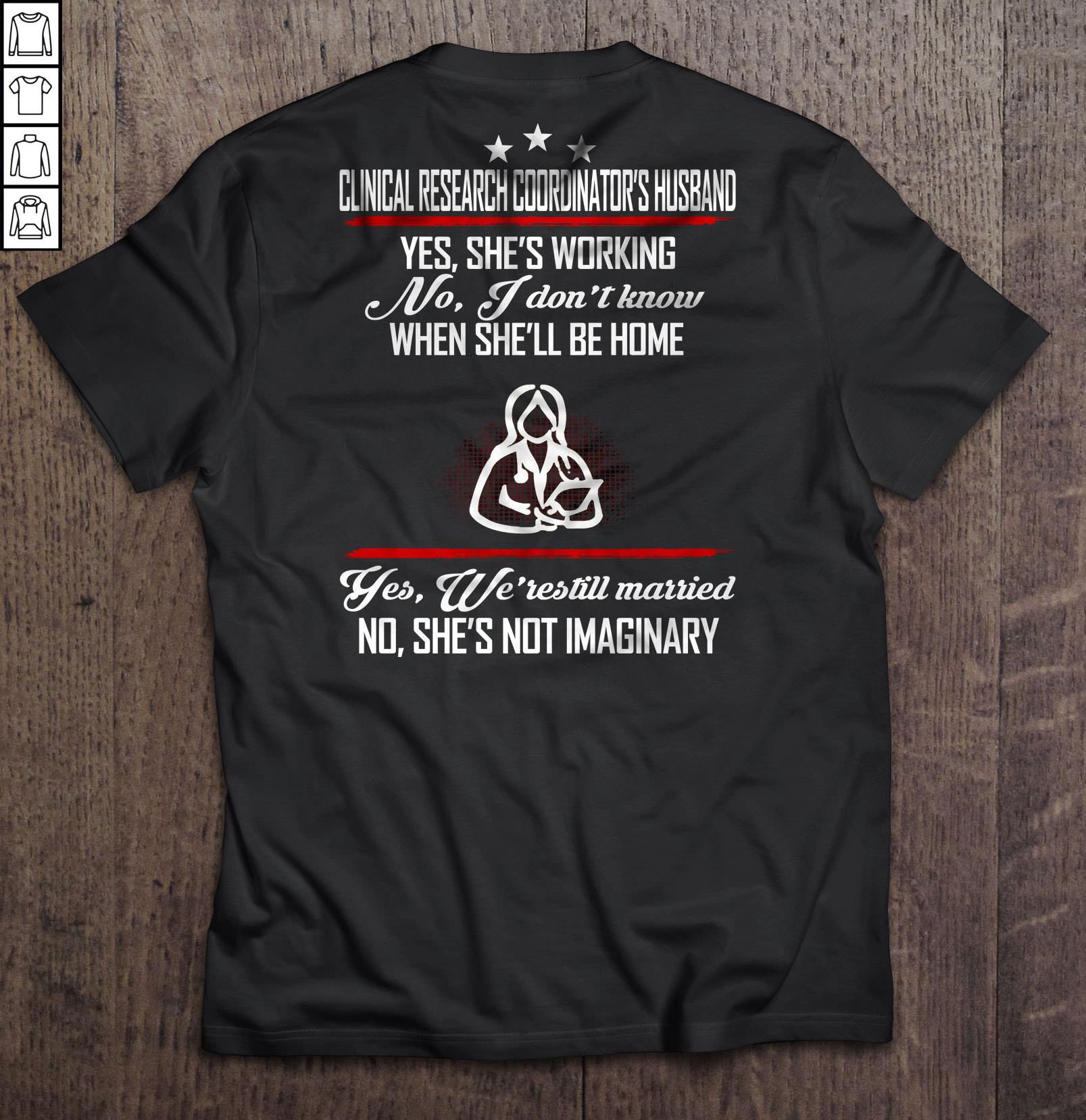 Clinical Research Coordinator’s Husband Yes She’s Working No I Don’t Know When She’ll Be Home TShirt