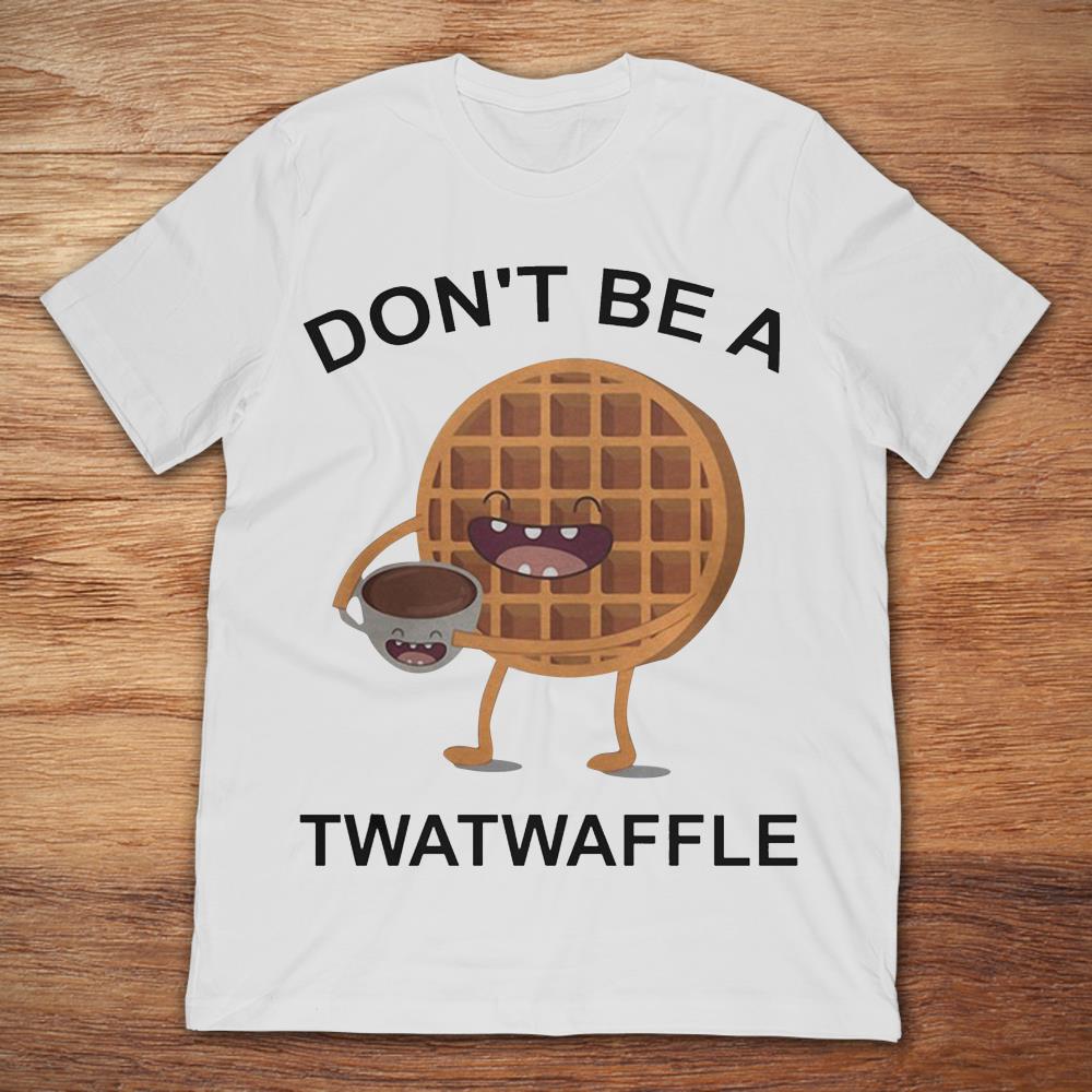 Coffee Don’t Be A Twatwaffle