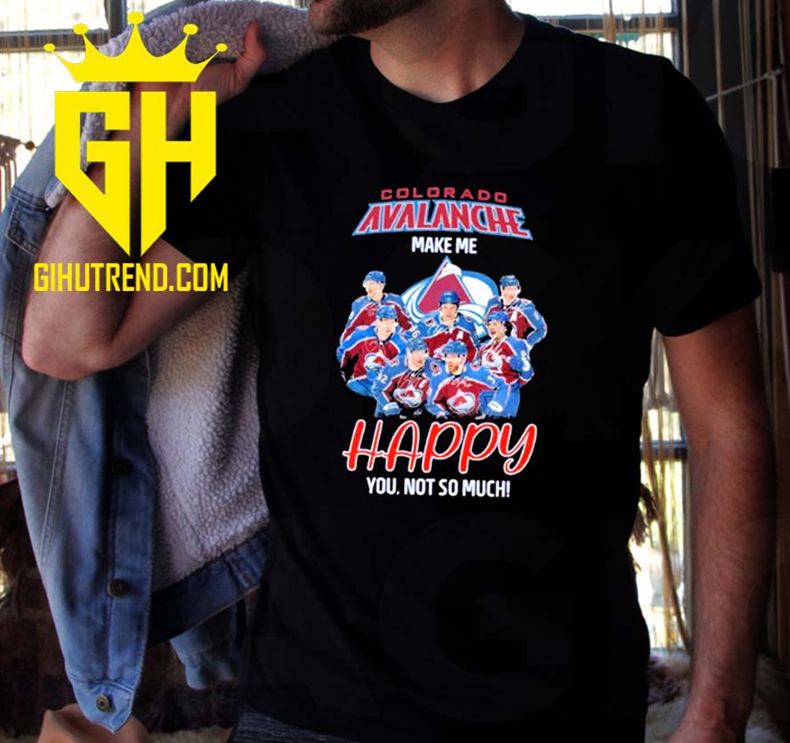 Colorado Avalanche Make Me Happy You Not So Much Unisex T-Shirt