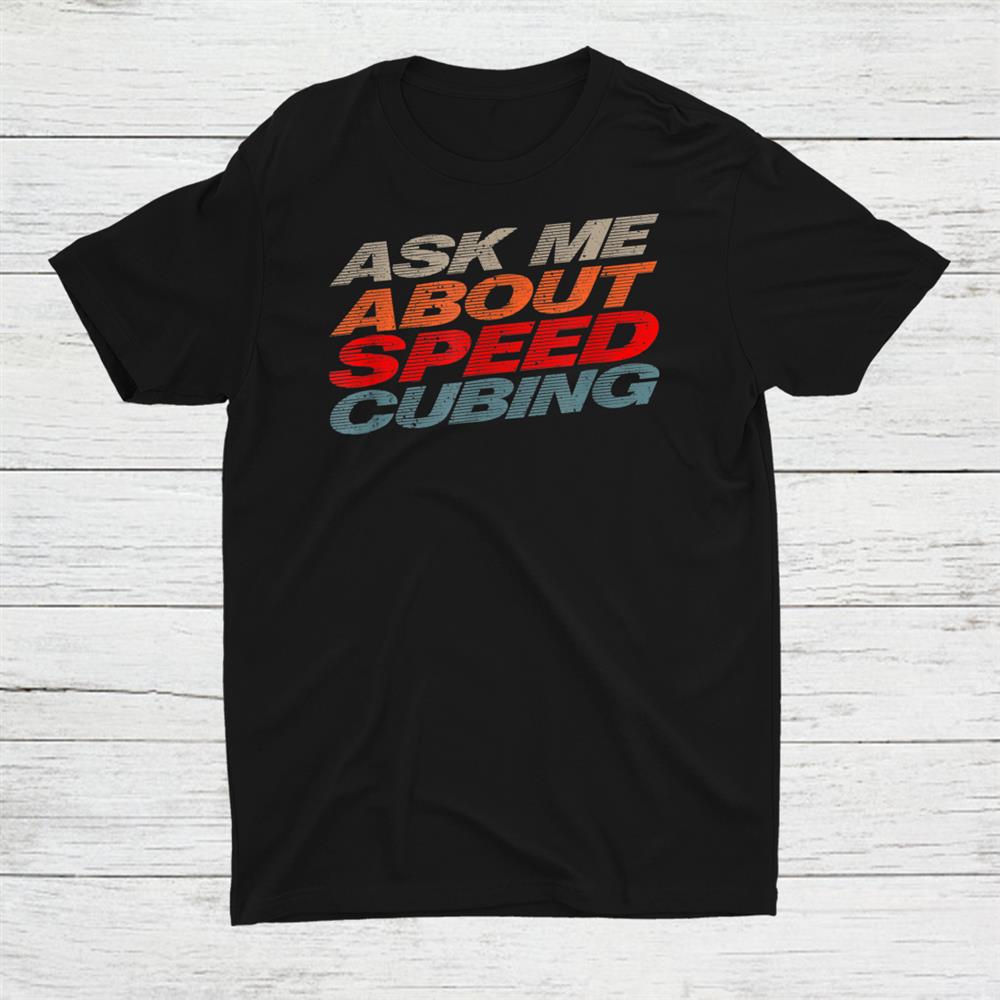 Competitive Puzzle Cube Ask Me Speed Cubing Shirt