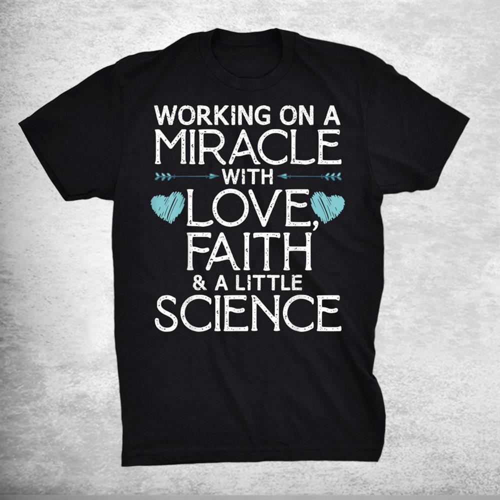 Cool Ivf Embryo Transfer Miracle Faith Science Shirt