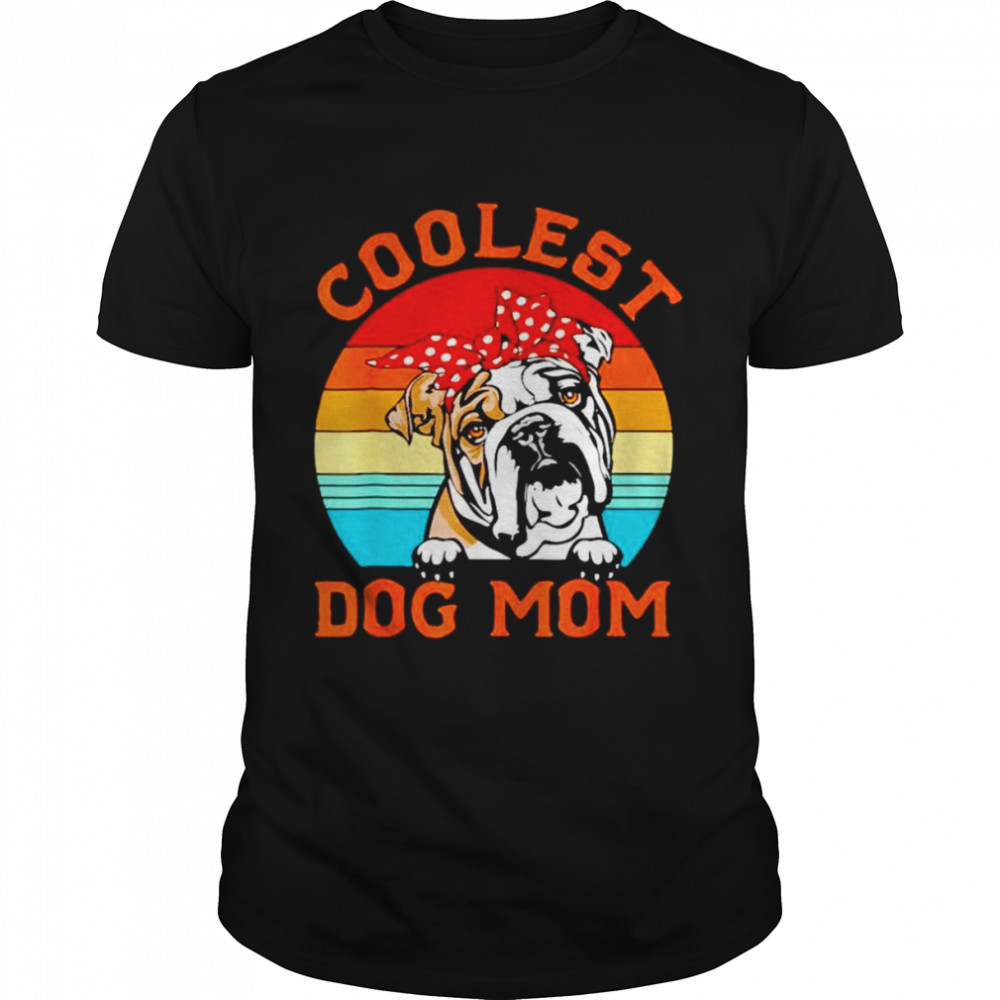Coolest Dog Mom English BullDog Mom Mothers Day Dog Mama vintage shirt