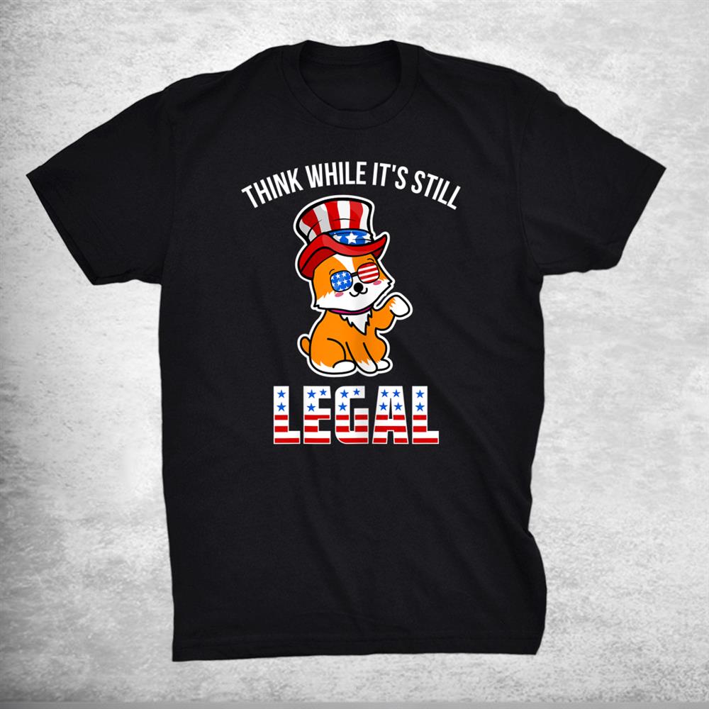 Corgi Think While Its Still Legal United States Flag Corgi Shirt