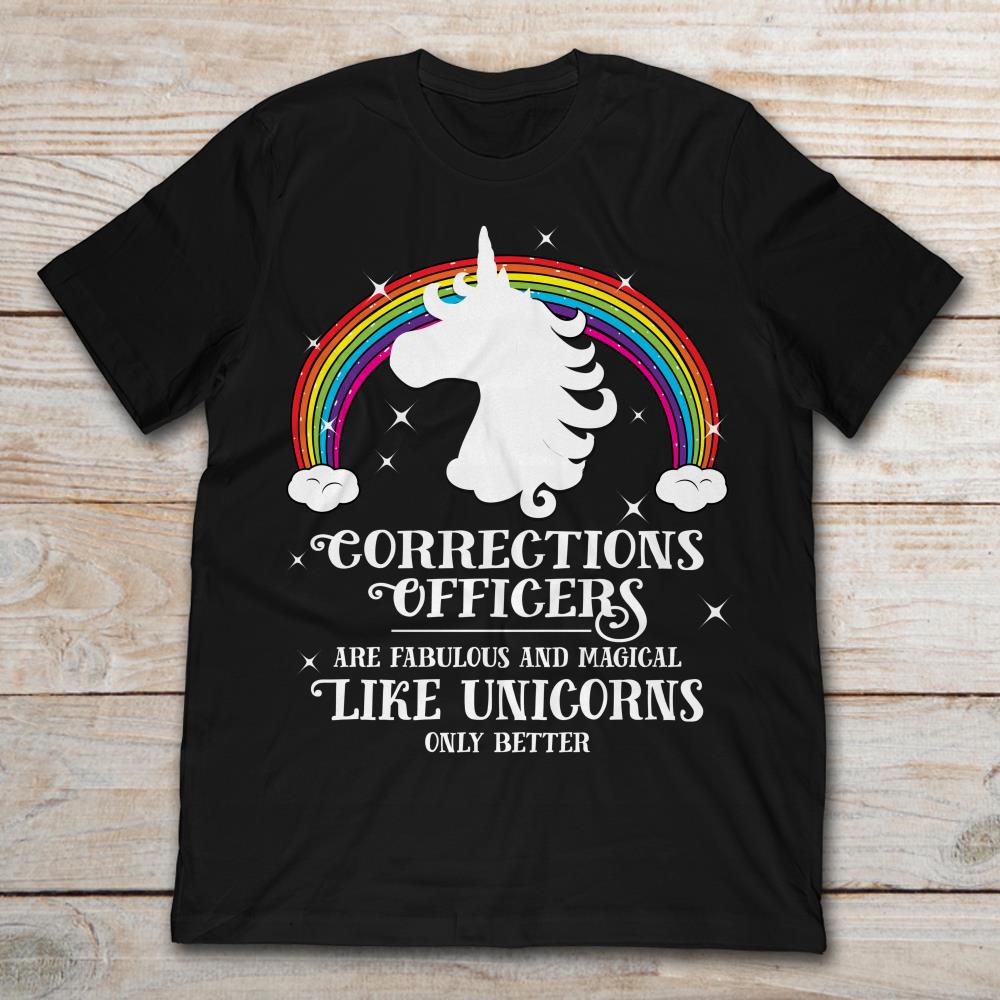 Corrections Officers Are Fabulous And  Magical Like Unicorns Only Better