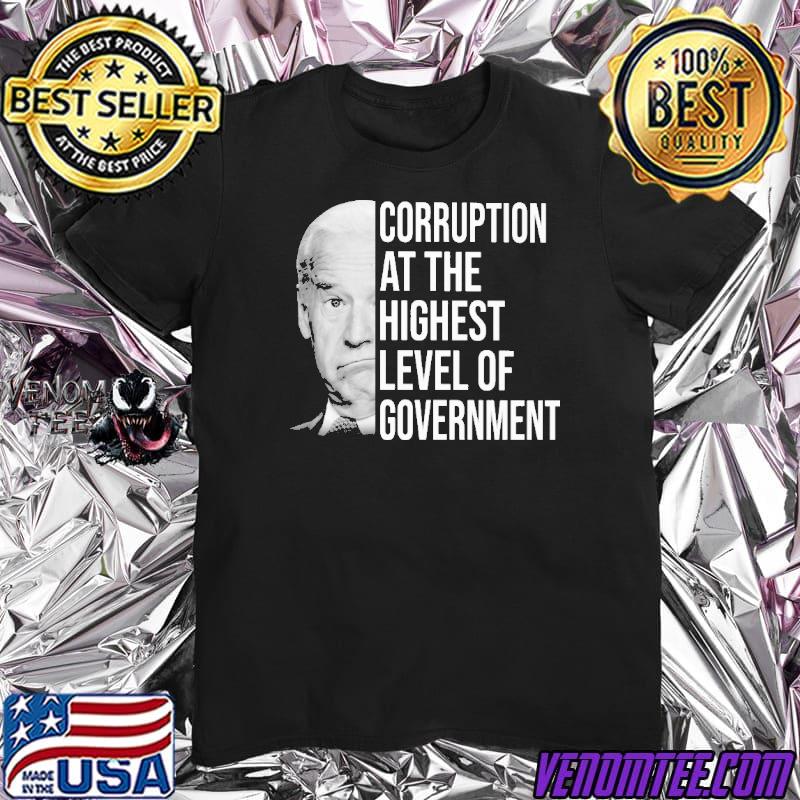Corruption at the highest level of government biden shirt