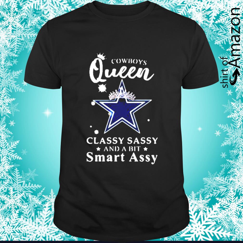 Cowboys Queen classy sassy and a bit smart assy shirt