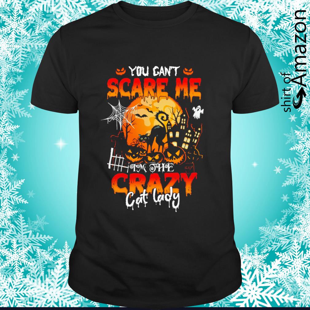 Crazy Cat you can’t scare me I’m the crazy cat lady Halloween shirt