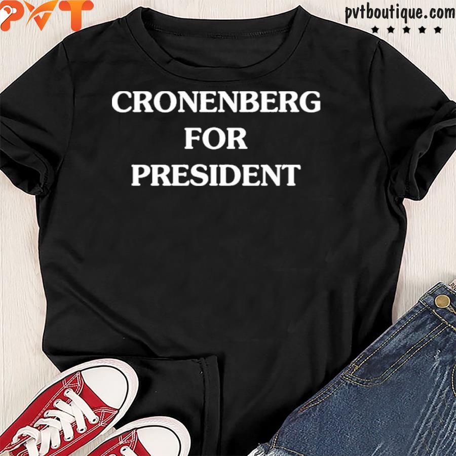 Cronenberg for president shirt