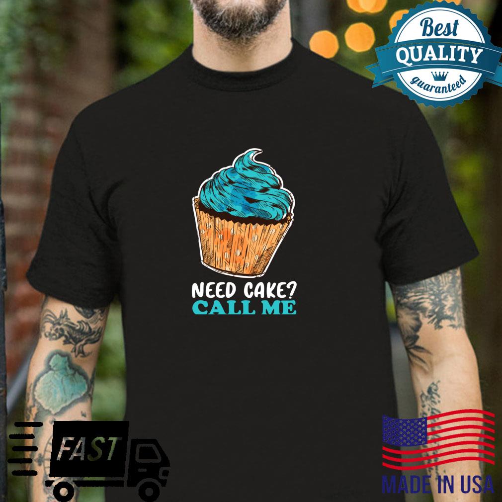 Cupcake Need Cake Call Me Baking Baker Pastry Chef Shirt