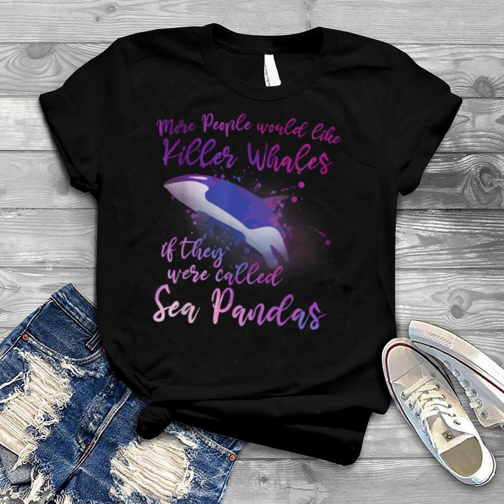 Cute Orca Funny Whale Quote Orcas T Shirt