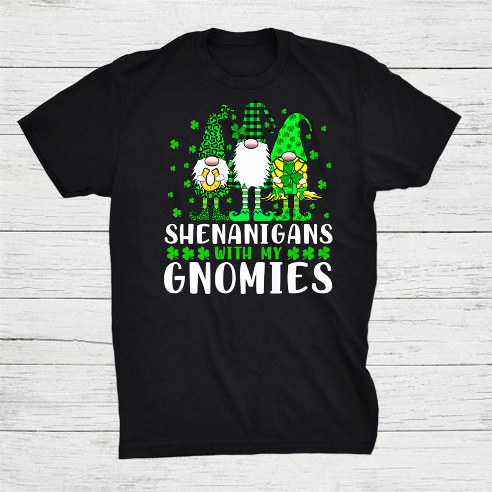 Cute Shenanigans With My Gnomies Shamrocks St Patricks Day Shirt
