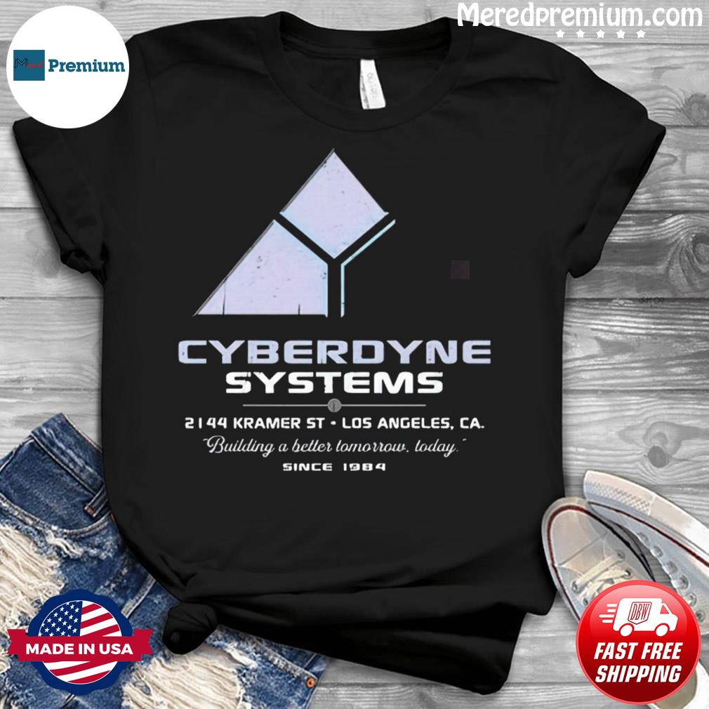 Cyberdyne Systems Building A Better Tomorrow Today Shirt