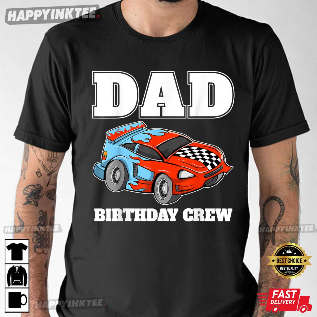 Dad Birthday Crew Race Car Racing Car Driver T-Shirt
