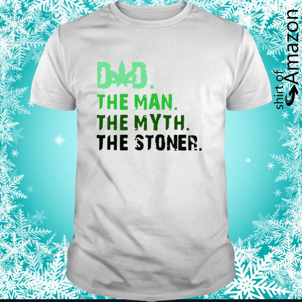 Dad the man the myth the stoner Father’s Day cannabis shirt