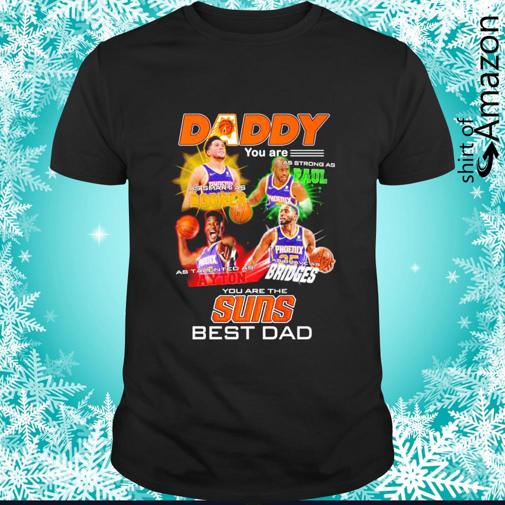 Daddy you are as strong as Paul as smart as Booker you are the Sun best Dad shirt