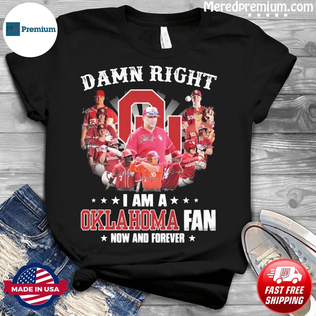 Damn Right I Am A Oklahoma Sooners 2022 Fan Now And Forever Signatures Shirt