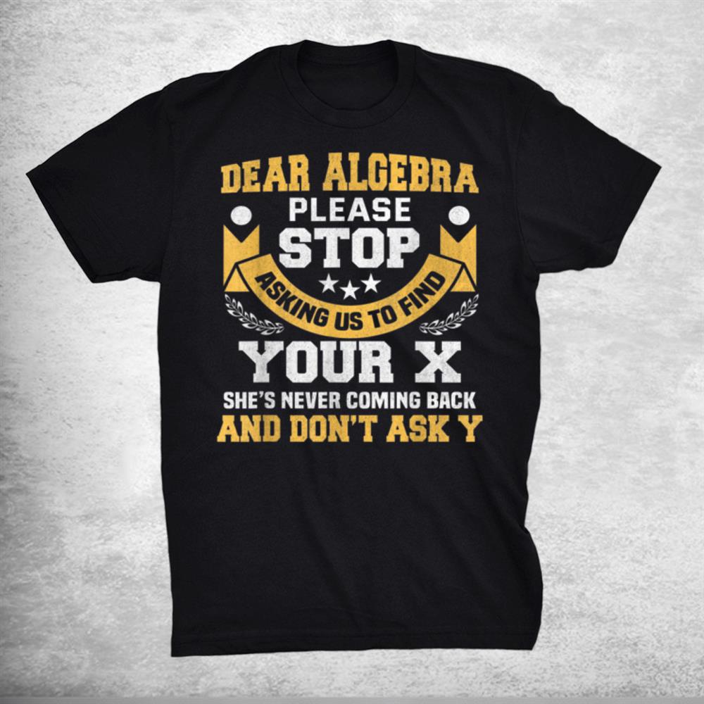 Dear Algebra Funny Maths Saying For Students Shirt