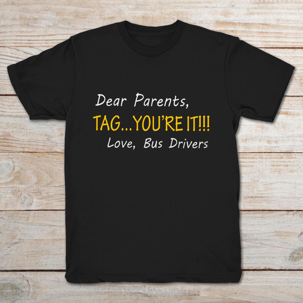Dear Parents Tag You’re It Love Bus Drivers