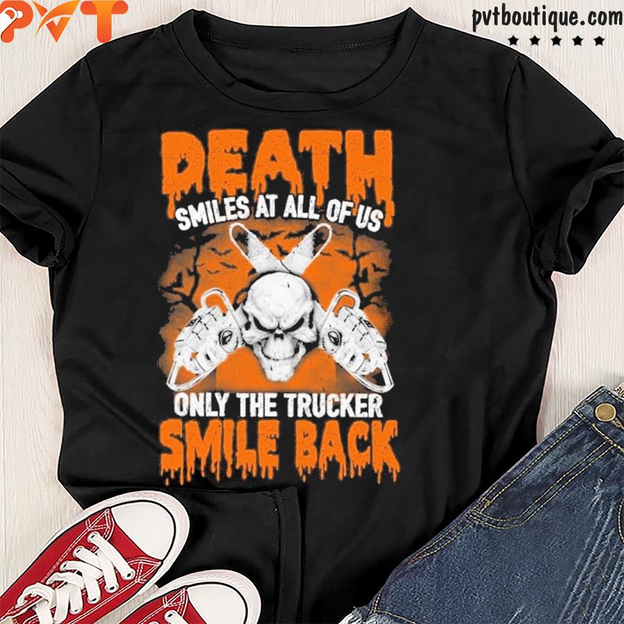 Death smiles at all of us only the trucker smile back shirt
