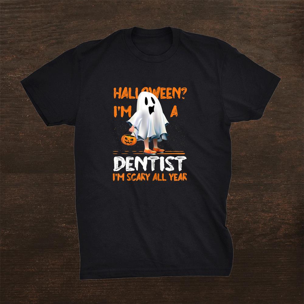 Dentist Im Scary All Year Halloween Dental Specialist Shirt