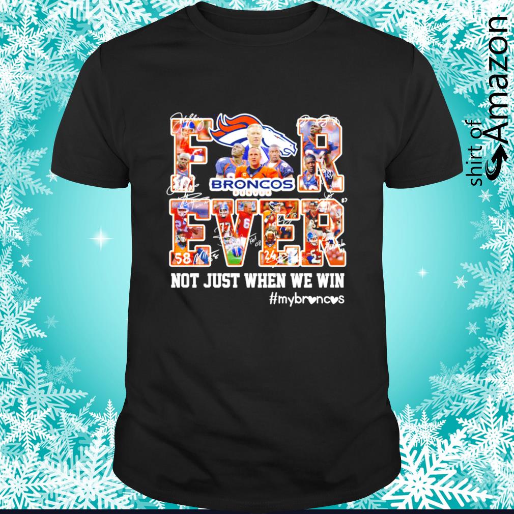 Denver Broncos for ever not just when we win signature team t-shirt
