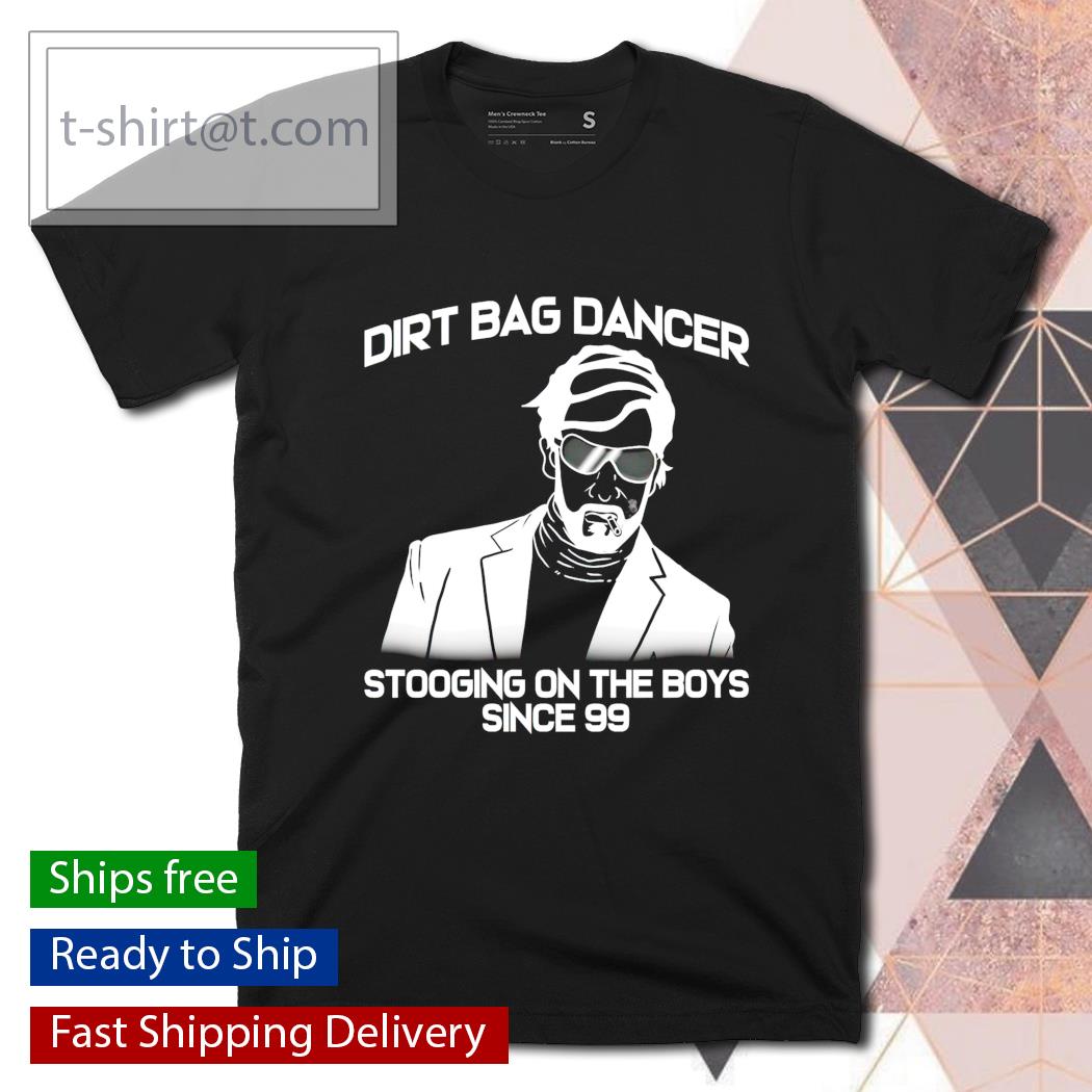 Dirt bag dancer Stooging the Boys since 99 Men’s T-shirt