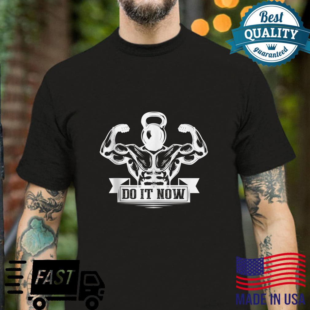 Do It Now Motivational Weight Lifting Fitness Gym Shirt