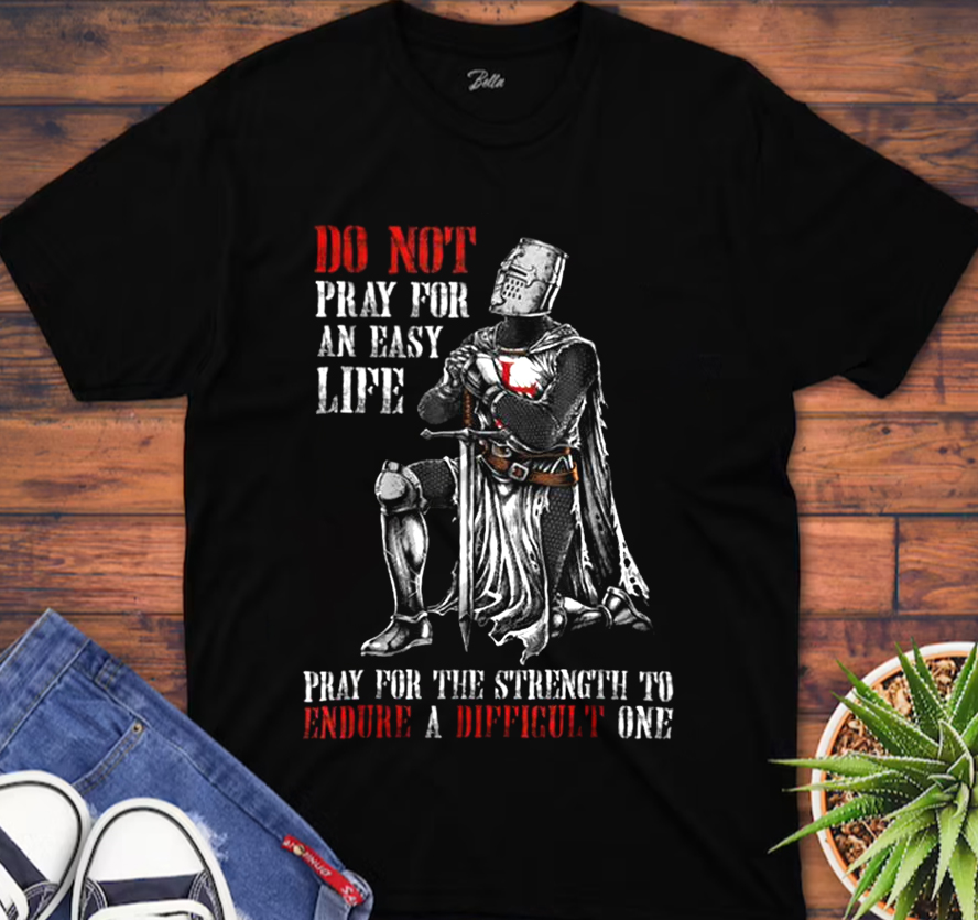 Do Not Pray For An Easy Life T-Shirt