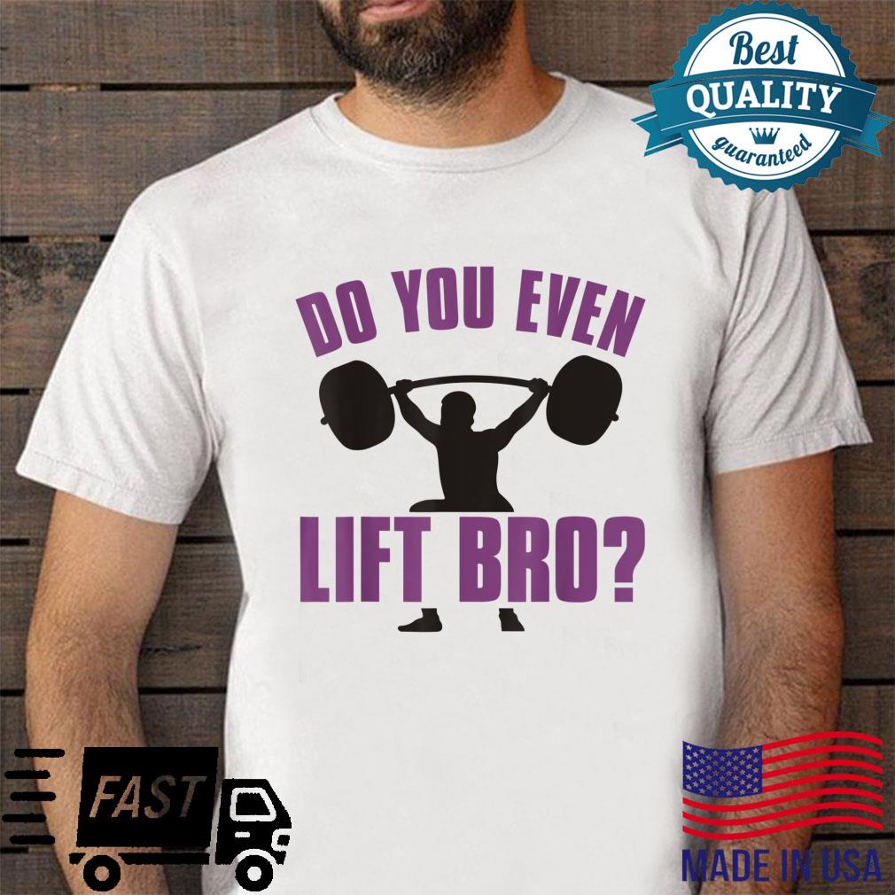 Do You Even Lift Bro Shirt