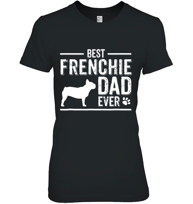 Dog Dad Shirt French BullDog Dad Best Dog Owner Ever