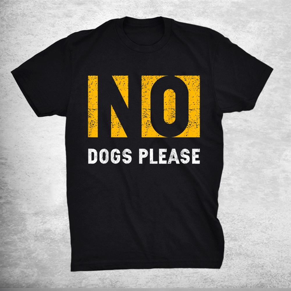 Dog Haters Dog Haters No Dogs And Pets Allowed Shirt