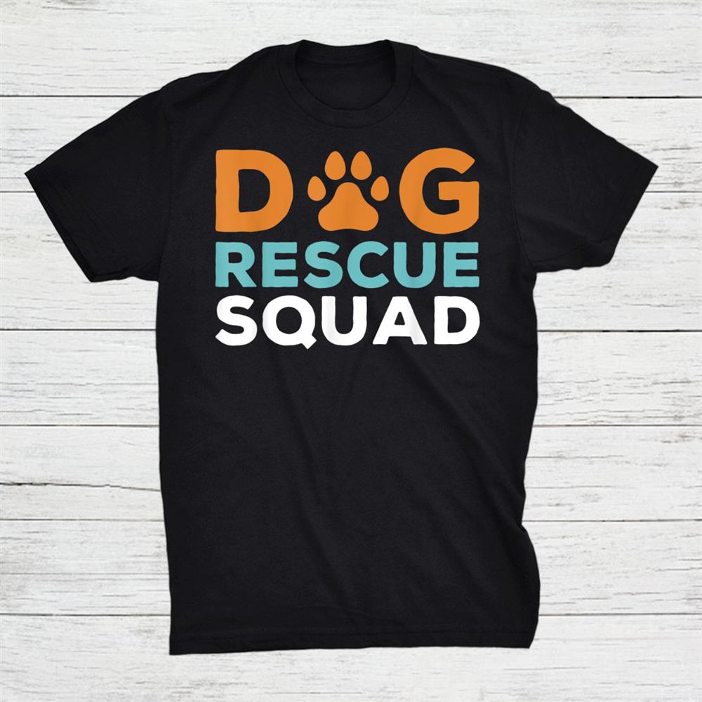 Dog Rescue Squad Dog Adoption Wildlife Rescue Save Animal Shirt