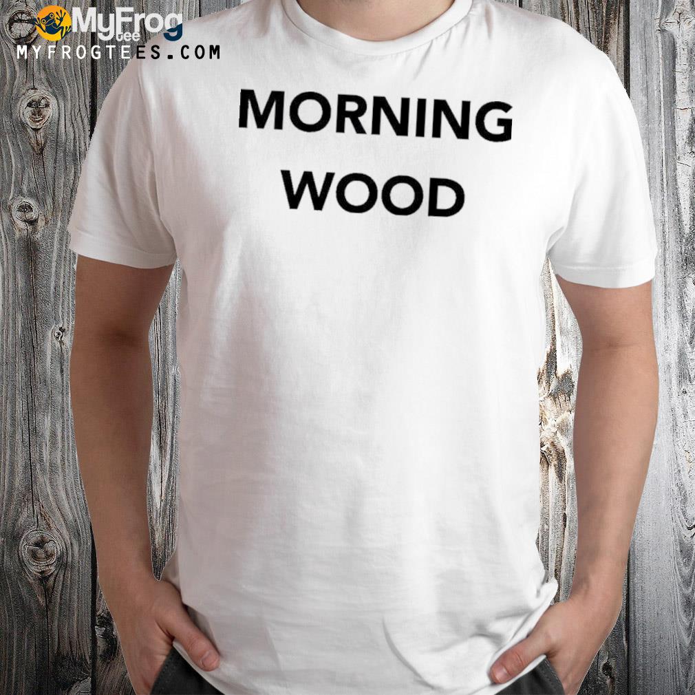 Dominic Wood Dick And Dom Morning Wood Shirt
