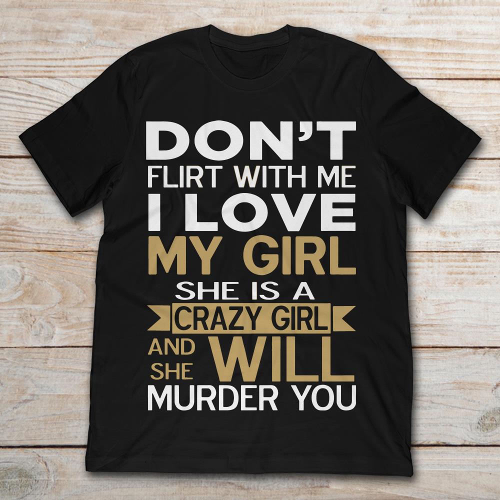 Don’t Flirt With Me I Love My Girl She Is A Crazy Girl