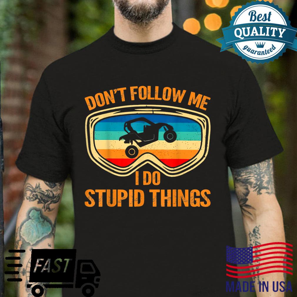 Don’t Follow Me I Do Stupid Things Vintage UTV Car Shirt