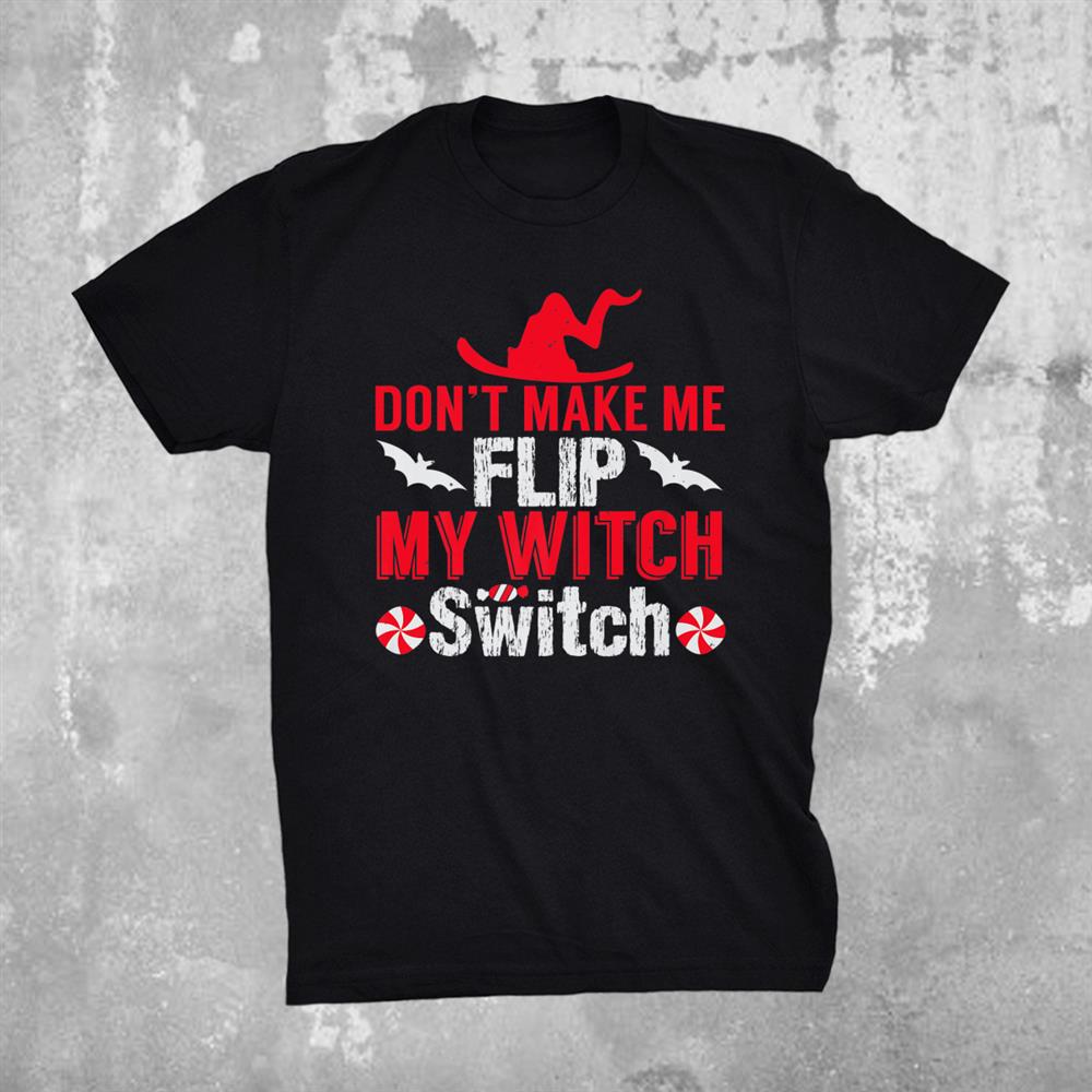 Dont Make Me Flip My Witch Switch Halloween Shirt
