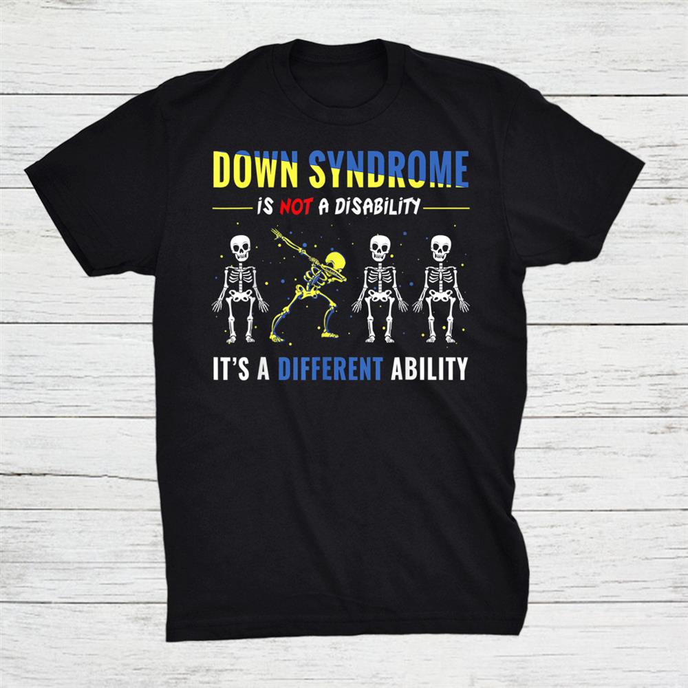 Down Syndrome Is Not A Disability Its A Different Ability Shirt