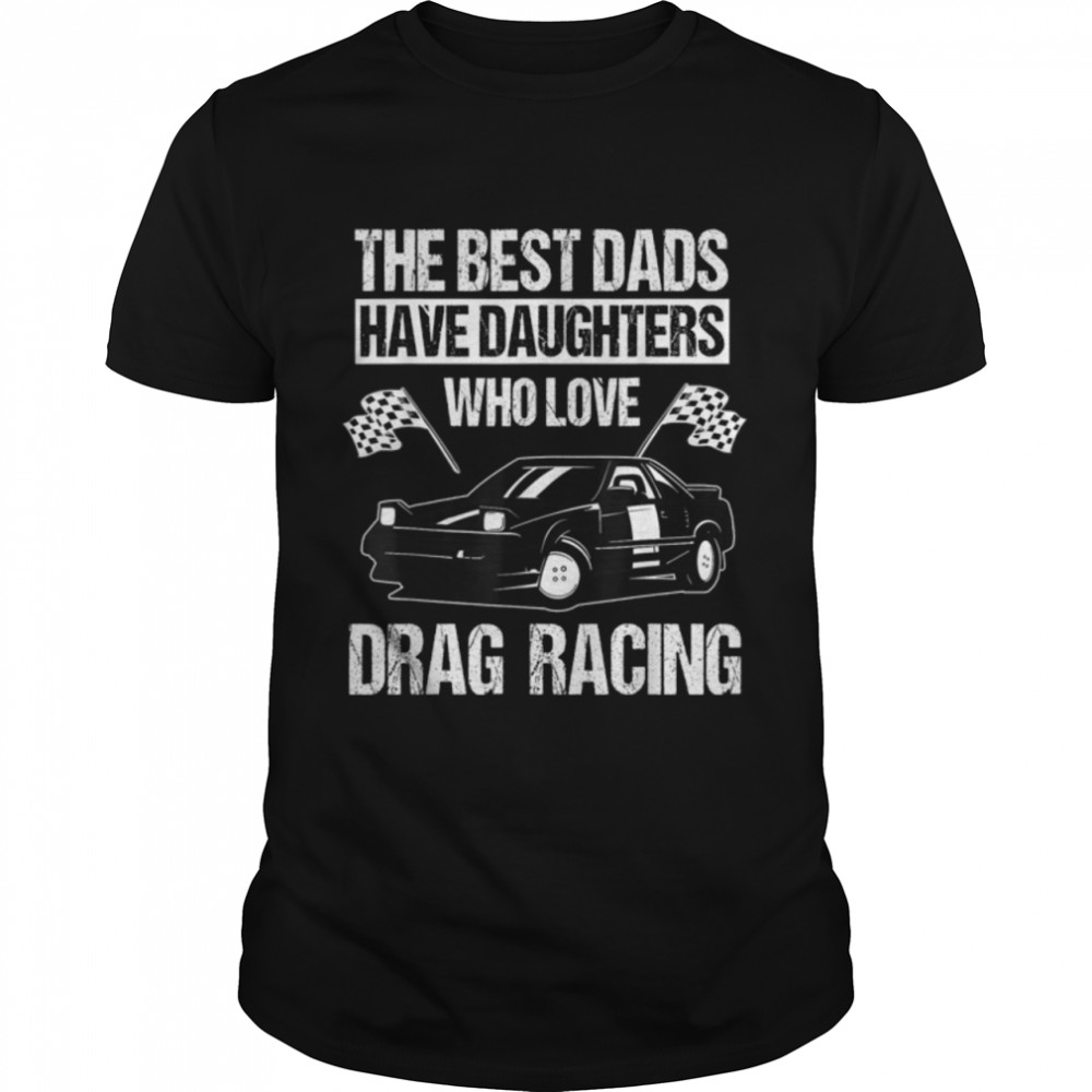 Drag Car Racing Auto Race Automobile Racer Father’s Day T-Shirt B09DW4SFPQ