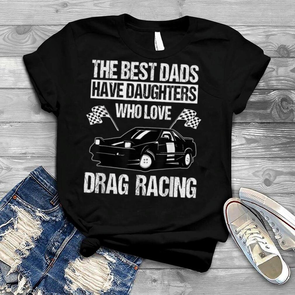 Drag Car Racing Auto Race Automobile Racer Father’s Day T Shirt