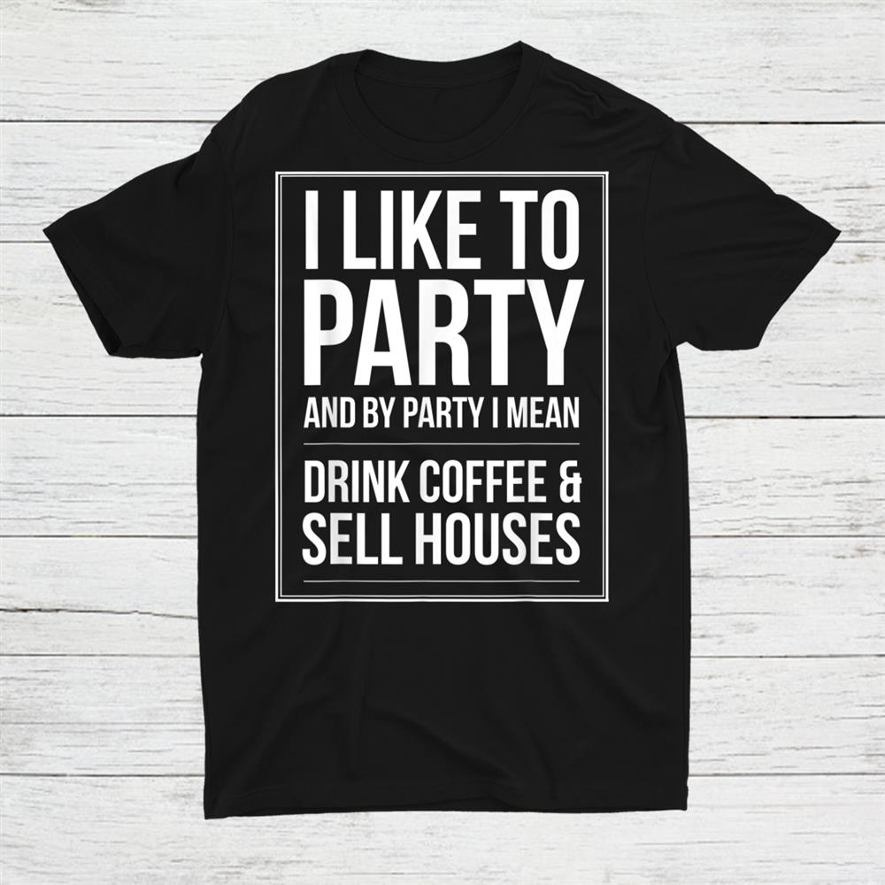 Drink Coffee And Sell Houses Real Estate Agent Shirt