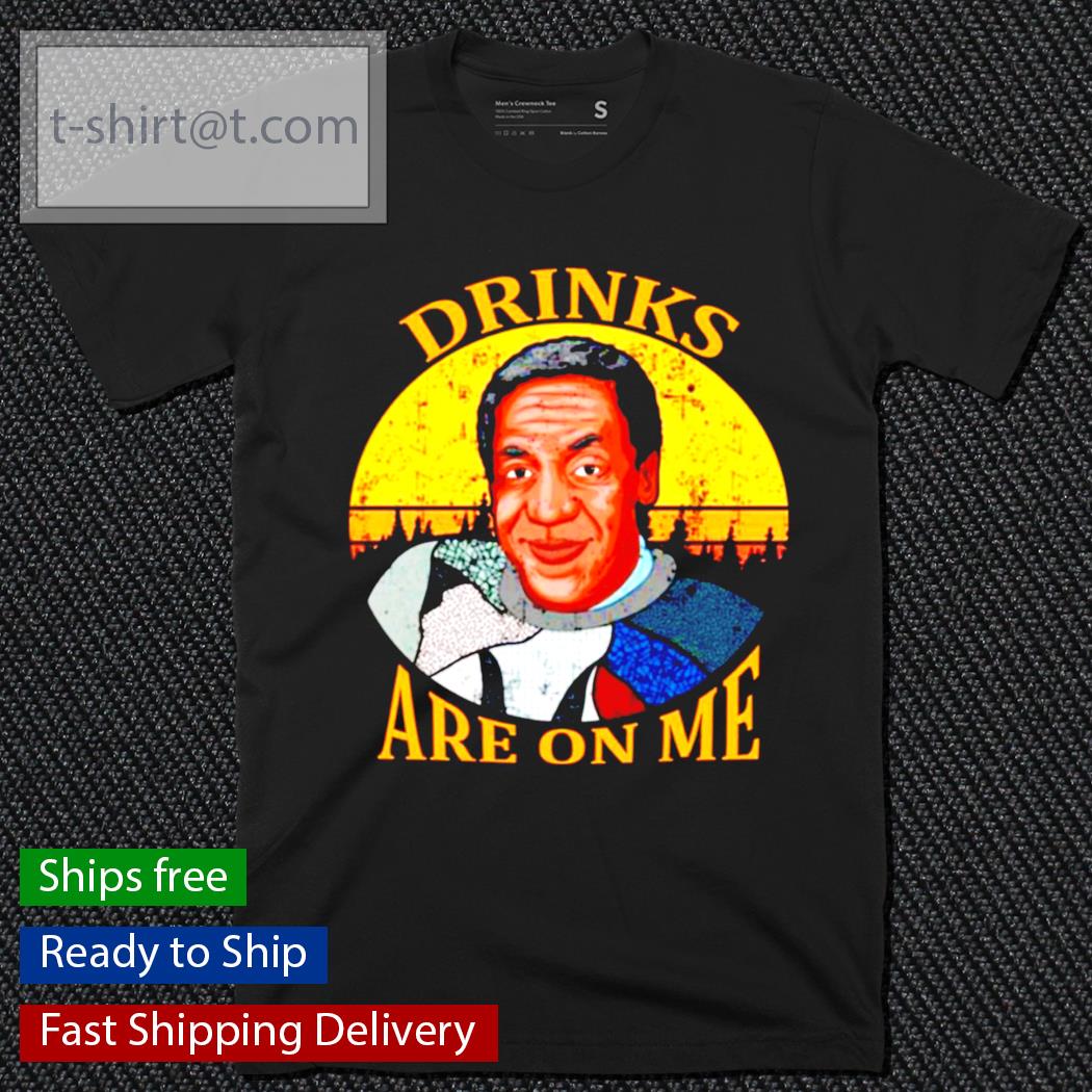 Drinks Are On Me Bill Cosby shirt