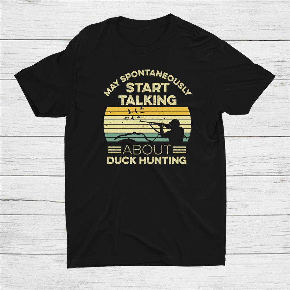 Duck Hunting Quote For A Waterfowl Hunter Shirt
