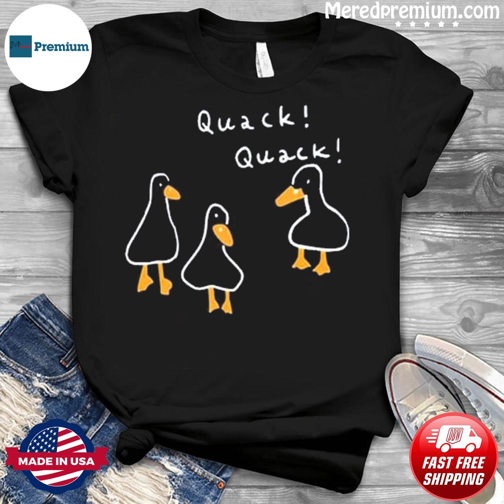 Duck Quack Quack Shirt
